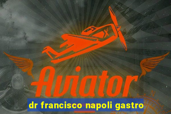 dr francisco napoli gastro