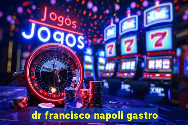 dr francisco napoli gastro