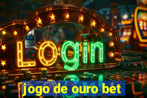 jogo de ouro bet