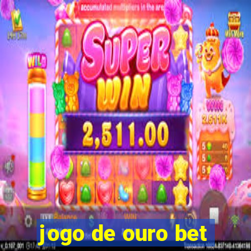 jogo de ouro bet