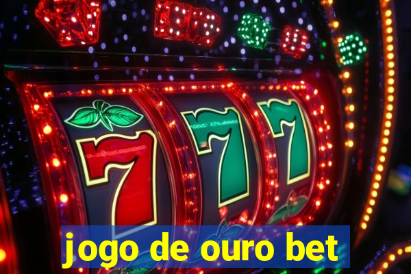 jogo de ouro bet