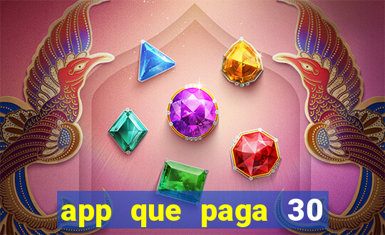 app que paga 30 reais para se cadastrar
