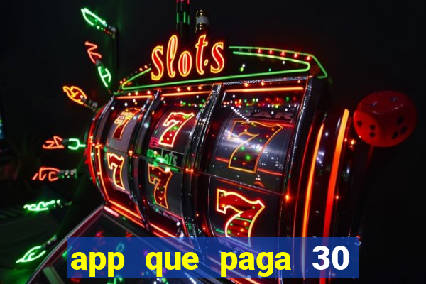 app que paga 30 reais para se cadastrar