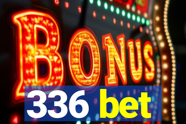 336 bet