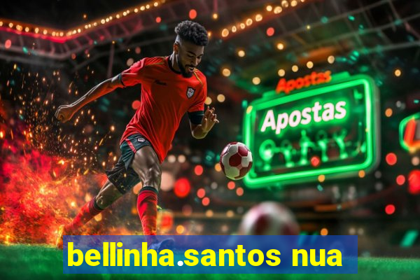 bellinha.santos nua