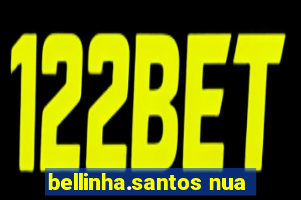 bellinha.santos nua