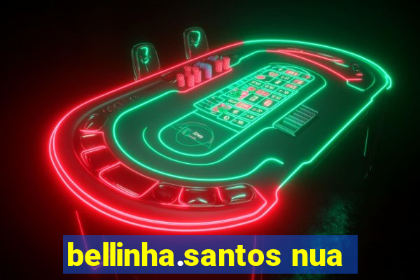 bellinha.santos nua