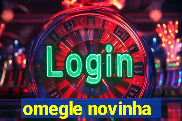 omegle novinha