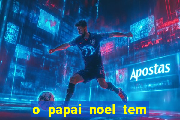 o papai noel tem quantos anos