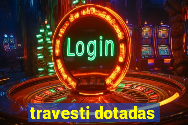 travesti dotadas