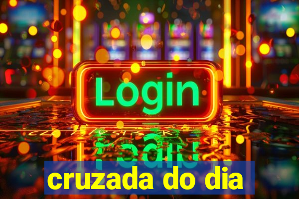 cruzada do dia