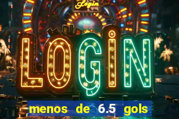 menos de 6.5 gols o que significa