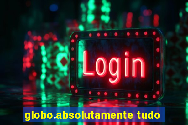 globo.absolutamente tudo
