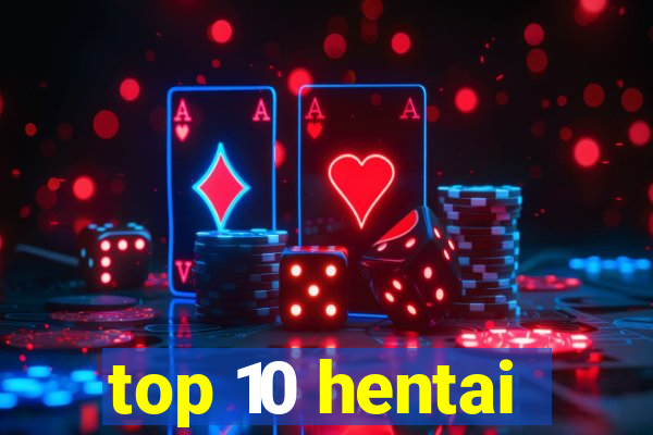 top 10 hentai