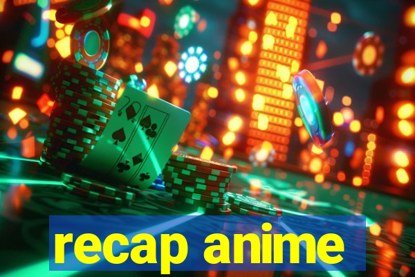 recap anime