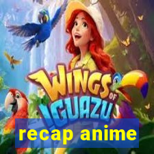 recap anime