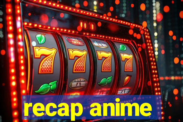 recap anime