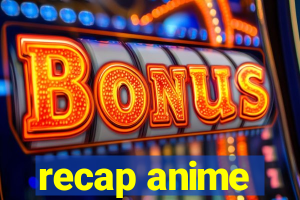 recap anime