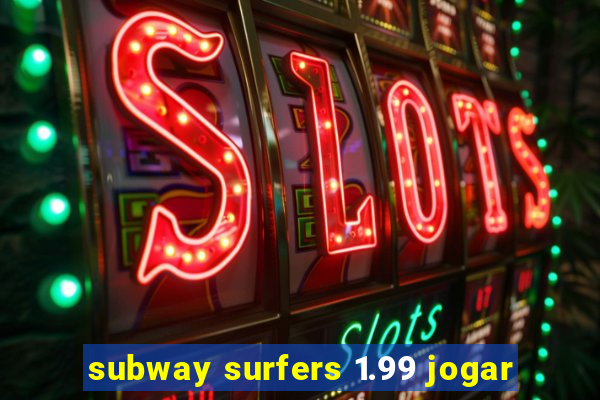 subway surfers 1.99 jogar