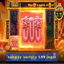 subway surfers 1.99 jogar