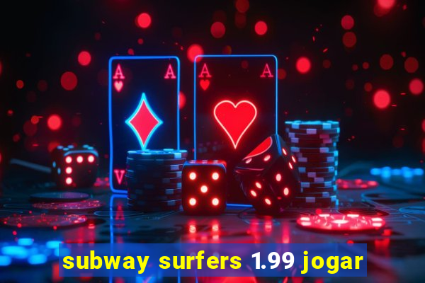 subway surfers 1.99 jogar