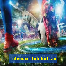 futemax futebol ao vivo hoje