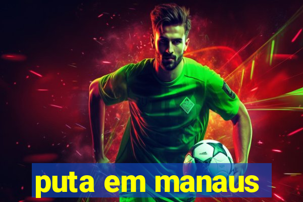 puta em manaus