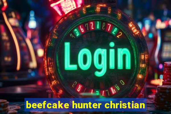 beefcake hunter christian