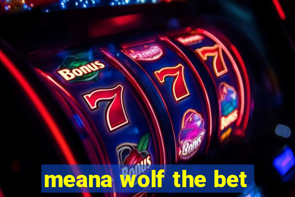 meana wolf the bet