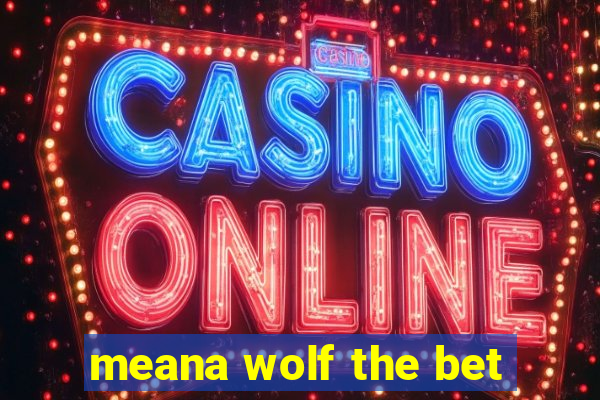 meana wolf the bet