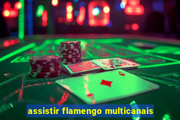 assistir flamengo multicanais