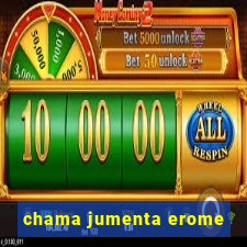 chama jumenta erome
