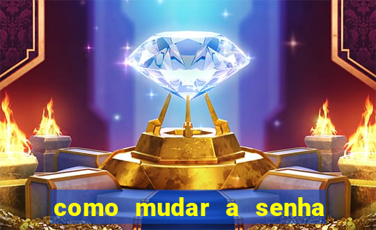 como mudar a senha de saque do jogo do tigre