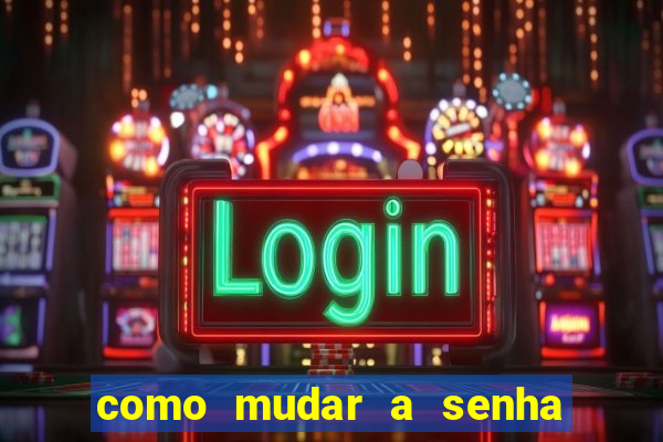 como mudar a senha de saque do jogo do tigre
