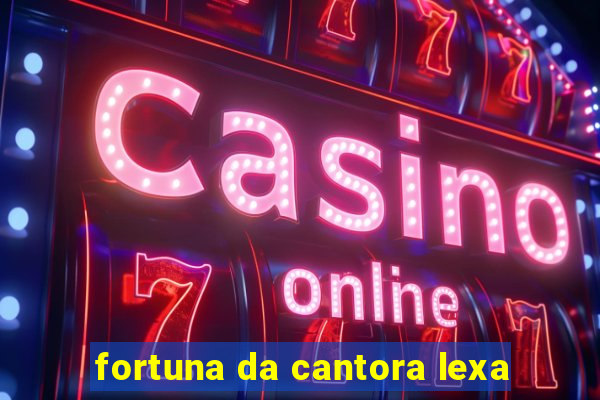 fortuna da cantora lexa