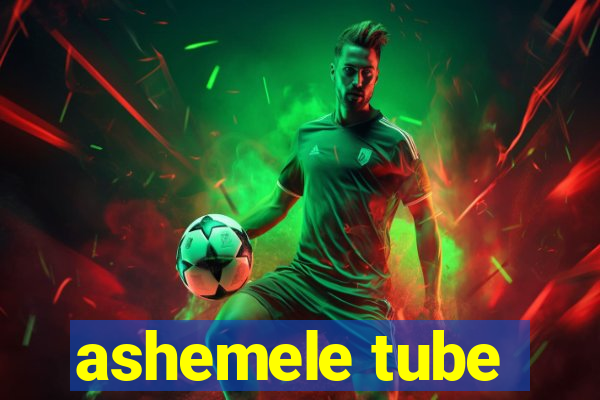 ashemele tube