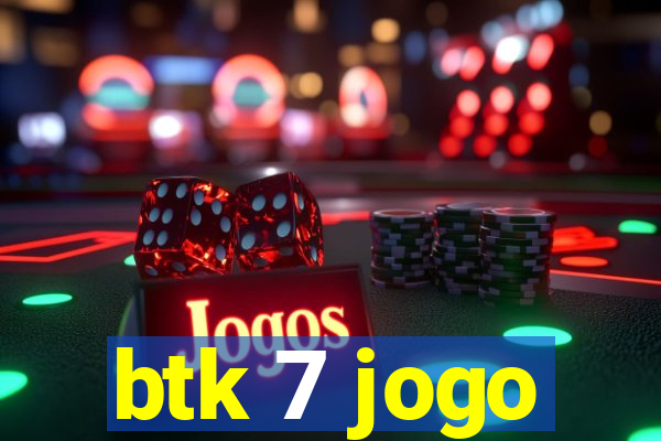 btk 7 jogo