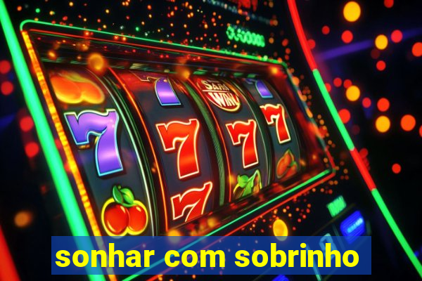 sonhar com sobrinho