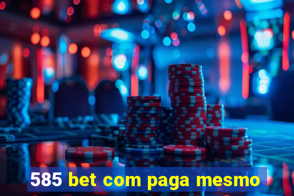 585 bet com paga mesmo