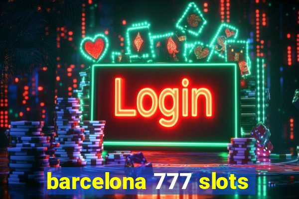 barcelona 777 slots