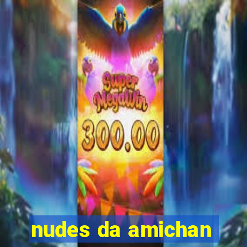 nudes da amichan