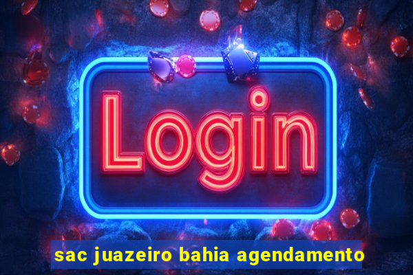 sac juazeiro bahia agendamento