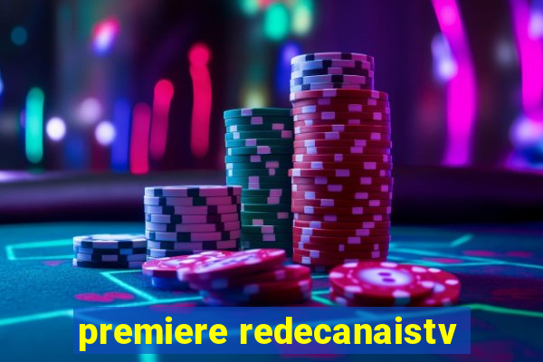 premiere redecanaistv