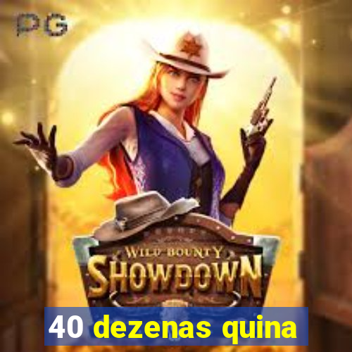 40 dezenas quina