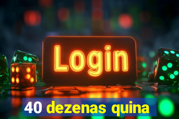 40 dezenas quina