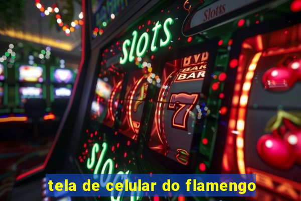 tela de celular do flamengo