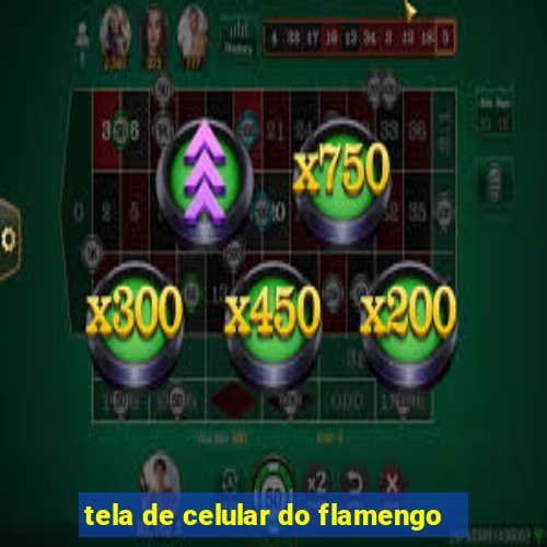 tela de celular do flamengo