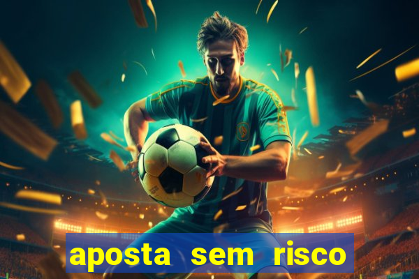 aposta sem risco bet 365