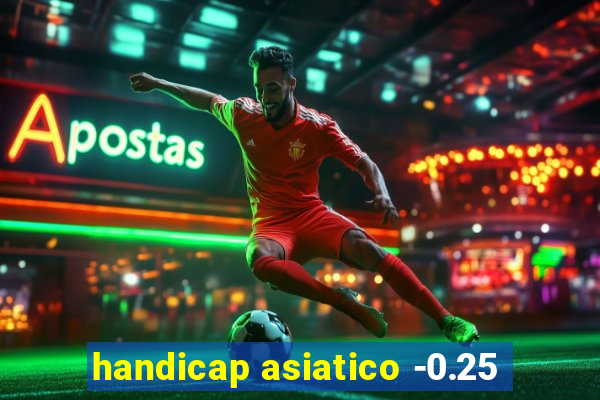 handicap asiatico -0.25