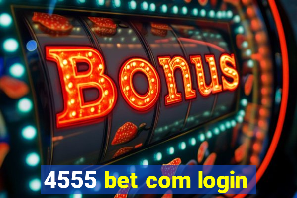 4555 bet com login